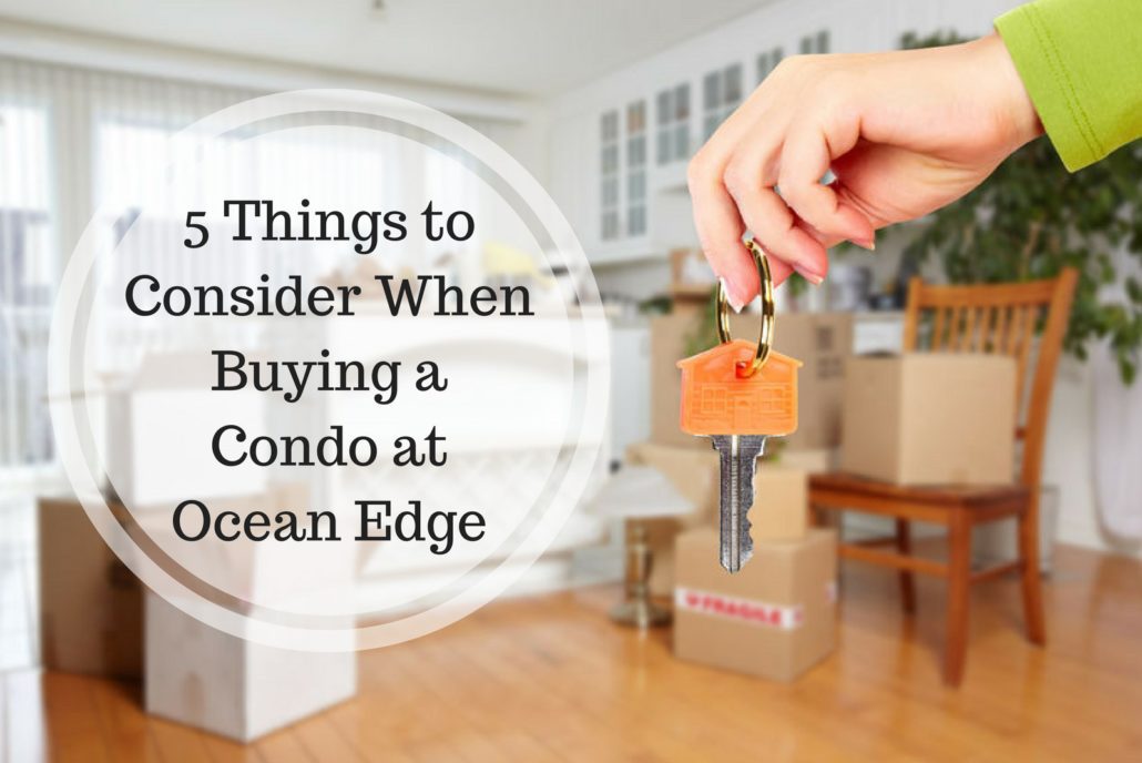 5 Things to Consider When Buying a Condo at Ocean Edge