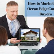 How to Market Your Ocean Edge Condo to Buyers How to Market Your Ocean Edge Condo to Buyers
