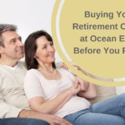 Buying Your Retirement Condo at Ocean Edge Before You Retire Buying Your Retirement Condo at Ocean Edge Before You Retire
