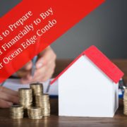 5 Tips to Prepare Yourself Financially to Buy Your Ocean Edge Condo 5 Tips to Prepare Yourself Financially to Buy Your Ocean Edge Condo