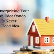 Why overpricing your Ocean Edge condo is never a good idea Why overpricing your Ocean Edge condo is never a good idea
