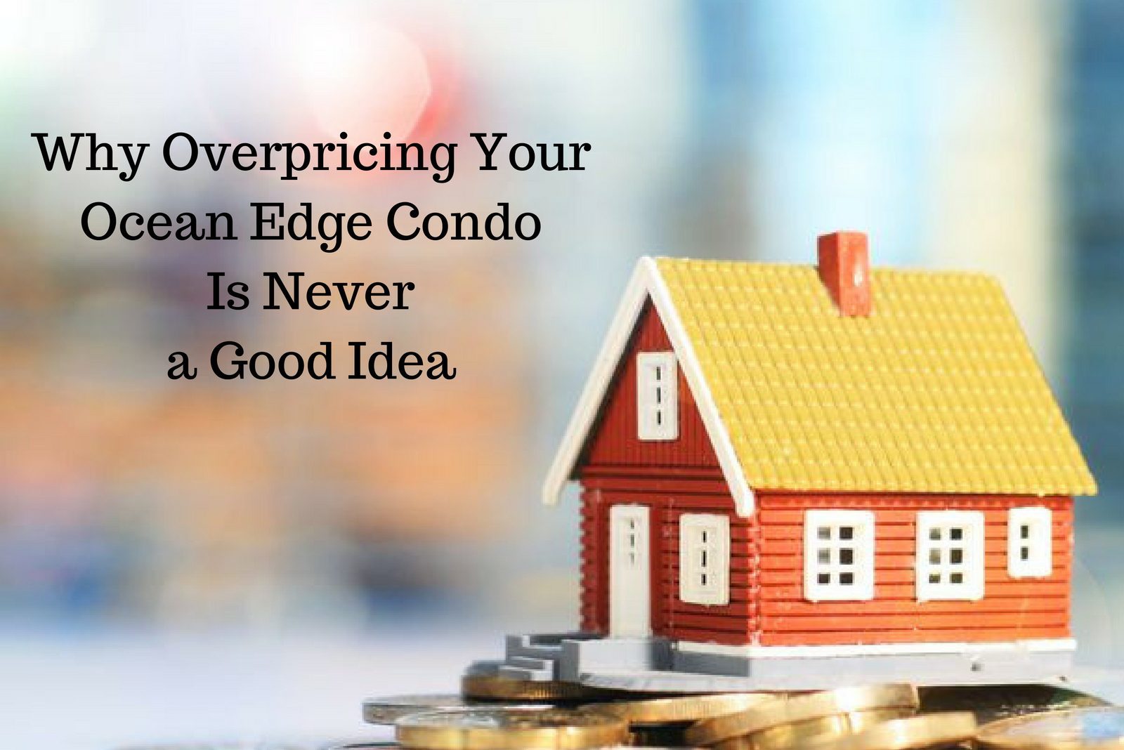 Why overpricing your Ocean Edge condo is never a good idea