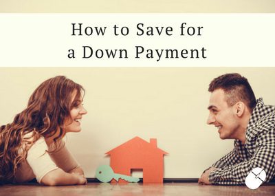 How To Save For A Down Payment How To Save For A Down Payment